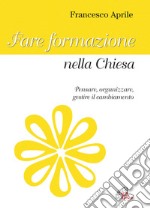 Fare formazione nella chiesa. Pensare, organizzare gestire il cambiamento libro