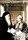 Oltre la divisione. L'intuizione ecumenica e il dialogo interreligioso libro di Pacini A. (cur.)