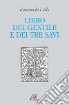 Il libro del gentile e dei tre savi libro