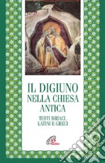 Il digiuno nella chiesa antica. Testi siriaci, latini e greci libro