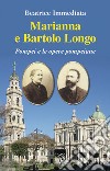 Marianna e Bartolo Longo. Pompei e le opere pompeiane libro di Immediata Beatrice