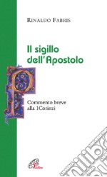 Il sigillo dell'apostolo. Commento breve alla Prima Lettera ai Corinzi libro