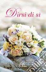 Dirsi di si. Ediz. illustrata libro