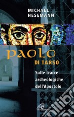 Paolo di Tarso. Sulle tracce archeologiche dell'Apostolo