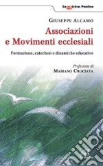 Associazioni e movimenti ecclesiali. Formazione; catechesi e dinamiche educative libro