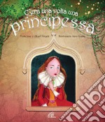 C'era una volta una principessa. Ediz. illustrata libro