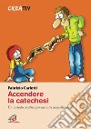 Accendere la catechesi. Un metodo creativo per incontri coinvolgenti libro di Carletti Fabrizio