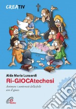 Ri-giocatechesi. Animare i contenuti della fede con il gioco