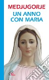 Medjugorje. Un anno con Maria libro di Carletti P. (cur.)