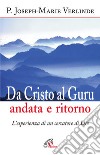 Da Cristo al guru andata e ritorno. L'esperienza di un cercatore di Dio libro