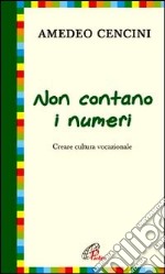 Non contano i numeri. Costruire cultura vocazionale libro