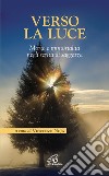 Verso la luce. Morte e immortalità negli scritti di saggezza libro