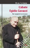 L'abate Egidio Gavazzi. Da ingegnere a monaco. Ediz. illustrata libro