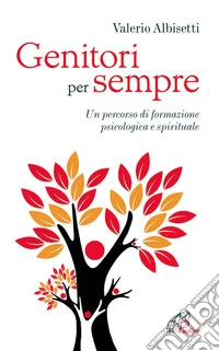 Genitori per sempre. Un percorso di formazione psicologica e spirituale libro