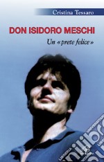 Don Isidoro Meschi. Un prete felice