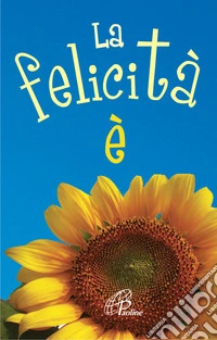 La felicità è. Ediz. illustrata libro