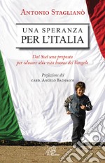 Una speranza per l'Italia. Dal Sud una proposta per educare alla vita buona del Vangelo libro