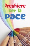 Preghiere per la pace. Ediz. illustrata libro di Di Monte F. (cur.)