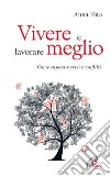 Vivere e lavorare meglio. Come superare crisi e conflitti libro