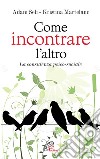 Come incontrare l'altro. La consulenza psico-sociale libro