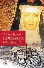 Ildegarda di Bingen. Mistica e scienziata libro