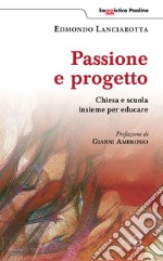 Passione e progetto. Chiesa e scuola insieme per educare