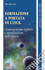 Formazione a portata di click. Comunicazione digitale e santificazione della mente libro