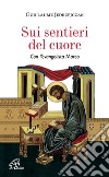 Sui sentieri del cuore. Con l'evangelista Marco libro di Jedrzejczak Guillaume