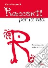 Racconti per la vita. La narrazione nella catechesi libro di Campedelli Marco