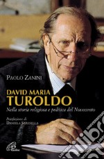 David Maria Turoldo. Nella storia religiosa e politica del Novecento libro