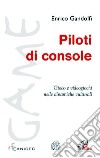 Piloti di console. Gioco e videogiochi nelle dinamiche culturali libro