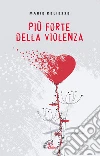 Più forte della violenza libro