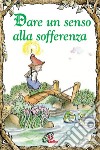 Dare un senso alla sofferenza libro