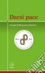 Darsi pace. Gruppi di liberazione interiore libro