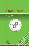 Darsi pace. Gruppi di liberazione interiore libro