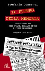 Il futuro della memoria. Conversazioni con Nedo Fiano, Liliana Segre e Piero Terracina testimoni della Shoah libro