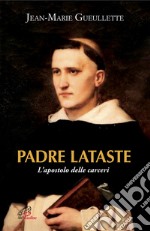 Padre Lataste. L'apostolo delle carceri libro