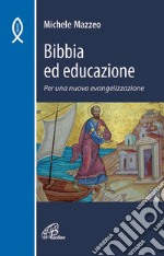 Bibbia ed educazione. Per una nuova evangelizzazione libro