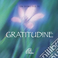 Gratitudine. Un dono per te. Ediz. illustrata. Con gadget libro