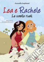 Lea e Rachele. Le sorelle rivali. Ediz. illustrata libro