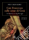 Con Francesco sulle orme di Gesù. Un'avventura evangelica oggi libro