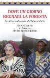 Dove un giorno regnava la foresta. In Africa sulle orme di Chiara Lubich libro