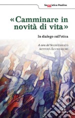 Camminare in novità di vita. In dialogo sull'etica libro