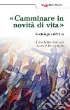 Camminare in novità di vita. In dialogo sull'etica libro di Segretariato attività ecumeniche (cur.)