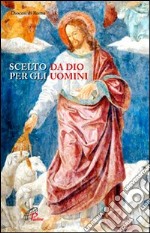 Scelto da Dio per gli uomini libro