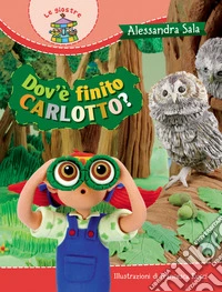 Dov'è finito Carlotto? Ediz. illustrata libro