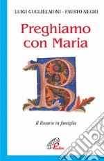 Preghiamo con Maria. Il rosario in famiglia