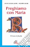 Preghiamo con Maria. Il rosario in famiglia libro