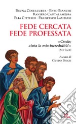 Fede cercata fede professata. Credo aiuta la mia incredulità! libro