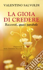 La gioia di credere. Racconti, quasi parabole libro